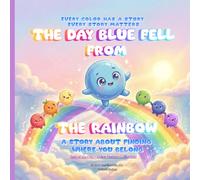 The Day Blue fell from the Rainbow: A story about finding where you belong