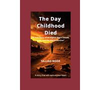The Day Childhood Died: A True Story of an Afghan Boy's Losses, Love, and the Will to Survive