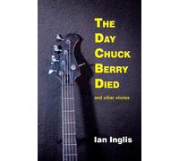 The Day Chuck Berry Died And Other Stories
