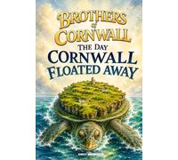 The Day Cornwall Floated Away - Brothers Of Cornwall: The whole of Cornwall breaks away from Britain and begins sailing across the world Age 8-18+
