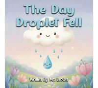 The Day Droplet Fell: A Story about Friendship, Change, and Growth
