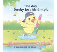 The day Ducky lost his dimple: A colouring in book