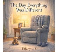 The day everything was different: A gentle story about grief, memory, and love