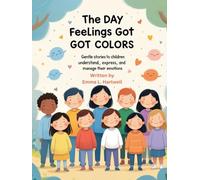 The Day Feelings Got Colors: Gentle Stories to Help Children Understand, Express, and Manage Their Emotions