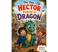 The Day Hector Found a Dragon: A Magical Adventure About Friendship, Courage, and Letting Go