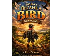 The Day I Became a Bird game guide: Feathers, Flutter, and the Courage to Fly - Your Complete Companion to Frank’s Heartfelt Journey
