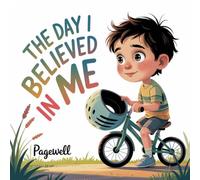 The Day I Believed in Me: A Gentle Story About Confidence and Trying for Kids