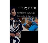 THE DAY I DIED: RESURRECTED FROM DEATH