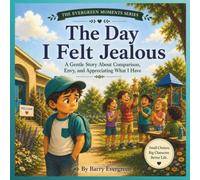 The Day I Felt Jealous: A Gentle Story about Comparison, Envy, and Appreciating What I Have