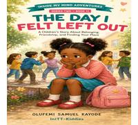 The Day I Felt Left Out: A Children's Story About Belonging, Friendship, and Finding Your Place