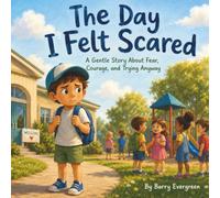 The Day I Felt Scared: A Gentle Story About Fear, Courage, and Trying Anyway
