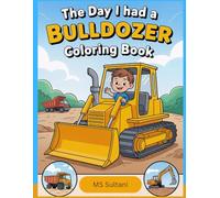 The Day I Had a Bulldozer Coloring Book: A Construction Vehicles Coloring Activity for Toddlers Ages 2-4