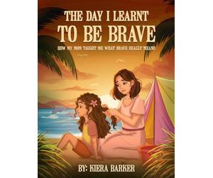 The Day I Learnt to Be Brave: How My Mom Taught Me What Brave Really Means