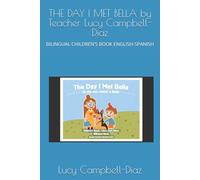 THE DAY I MET BELLA by Teacher Lucy Campbell-Diaz: BILINGUAL CHILDREN'S BOOK ENGLISH-SPANISH