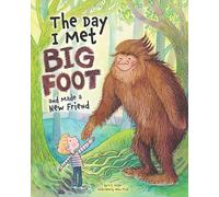 The Day I Met Bigfoot: And Made a New Friend
