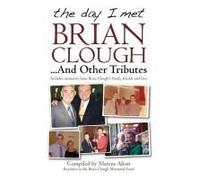 The Day I Met Brian Clough...And Other Tributes
