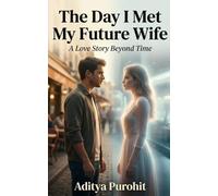 The Day I Met My Future Wife: A Love Story Beyond Time