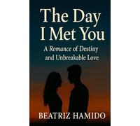 The Day I Met You: A Romance of Destiny, Redemption and Unbreakable Love