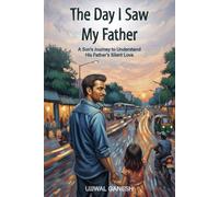 The Day I Saw My Father: A Son's Journey to Understand His Father's Silent Love