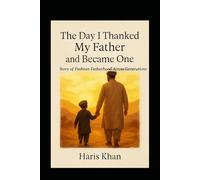 The Day I Thanked My Father and Became One: Story of Pashtun Fatherhood Across Generations