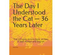 The Day I Understood the Cat - 36 Years Later: This bilingual picture book, written in both Korean and English