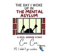 The Day I Woke Up in the Mental Asylum! Ps: I Didn’t Go Cuckoo Does MAGA really suck?, #1 - Cee Cee Mia - Cee Cee - ebook (ePub) - Livre