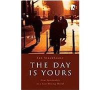 The Day Is Yours: Slow Spirituality in a Fast-Moving World Stackhouse, Ian (Auteur)
