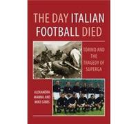 The Day Italian Football Died Torino and the Tragedy of Superga by Alexandra Manna Alexandra Manna (Auteur)