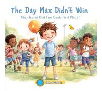 The Day Max Didn’t Win: Max Learns That Fun Beats First Place!