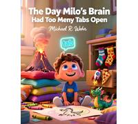 The Day Milo’s Brain Had Too Many Tabs Open: A Social Emotional Learning Story About Focus, Organization, and Executive Function Skills