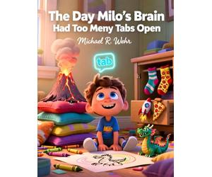 The Day Milo’s Brain Had Too Many Tabs Open: A Social Emotional Learning Story About Focus, Organization, and Executive Function Skills