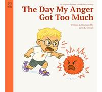 The Day My Anger Got Too Much: A supportive story about anger, self-regulation, and emotional growth for kids ages 4-8