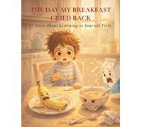 The Day My Breakfast Cried Back: A Story About Listening to Yourself First