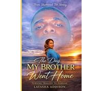 The Day My Brother Went Home: Turning Tragedy To Purpose