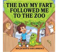 The Day My Fart Followed Me To The Zoo by Dr Ben University of Oxford JacksonSam Lawrence Dr Ben University of Oxford JacksonSam Lawrence (Auteur)