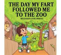 The Day My Fart Followed Me To The Zoo by Dr Ben University of Oxford JacksonSam Lawrence Dr Ben University of Oxford JacksonSam Lawrence (Auteur)