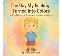 The Day My Feelings Turned Into Colors: A Social Emotional Book about Emotions and Colors