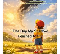 The Day My Shadow Learned to Fly: Courage is already inside you. (The Magic Inside Me 1)