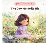 The Day My Smile Hid: A Tiny Hearts, Big Feelings Series