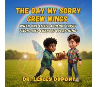 The Day My Sorry Grew Wings: When One Little Apology Takes Flight and Changes Everything