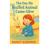 The Day My Stuffed Animal Came Alive: A magical bedtime story about imagination, friendship, and the day a toy became real.