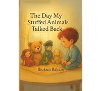 The Day My Stuffed Animals Talked Back: A heartwarming story about kindness, apology, and magical talking toys.