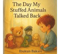 The Day My Stuffed Animals Talked Back: A heartwarming story about kindness, apology, and magical talking toys.