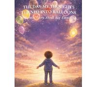 The Day My Thoughts Turned Into Balloons: A Gentle Story About Big Emotions