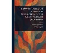 The Day Of Doom; Or, A Poetical Description Of The Great And Last Judgement