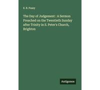 The Day of Judgement : A Sermon Preached on the Twentieth Sunday after Trinity in S. Peter's Church, Brighton