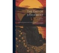 The Day Of Judgement: A Sermon Preached On The Twentieth Sunday After Trinity In S. Peter's Church, Brighton