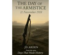 The Day of The Armistice: 11 November 1918