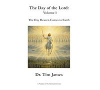 The Day of the Lord: Volume 1: The Day Heaven Comes to Earth