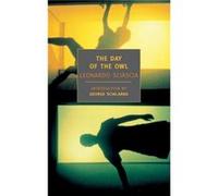 The Day of the Owl by Leonardo Sciascia & Translated by Archibald Colquhoun & Translated by Anthony Oliver & Introduction by George Scialabba Archibald Colquhoun, Arthur Oliver, Leonardo Sciascia (Aut